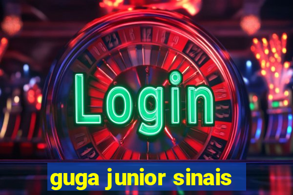 guga junior sinais